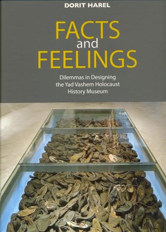 Facts and Feelings: Dilemmas in designing the Yad Vashem Holocaust History Museum