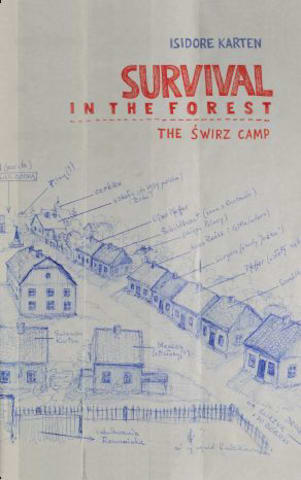 Survival in the Forest: The Świrz Camp / Isidore Karten