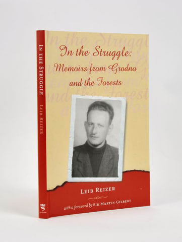 In the Struggle: Memoirs from Grodno and the Forests\ Leib Reizer 