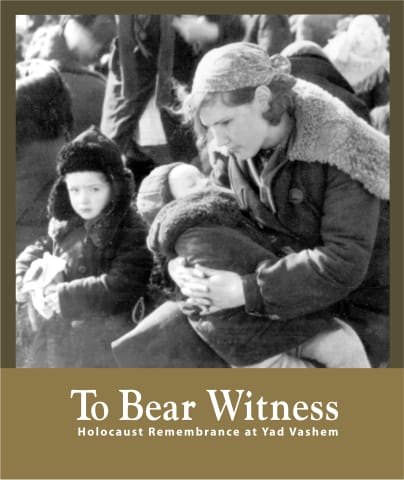 To Bear Witness: Holocaust Remembrance at Yad Vashem